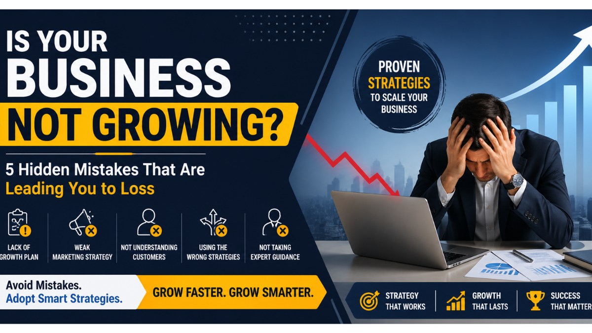 Is Your Business Not Growing? 5 Hidden Mistakes That Are Leading You to Loss