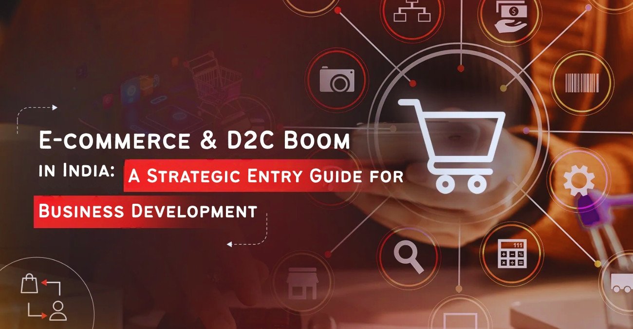 E-commerce & D2C Boom in India: A Strategic Entry Guide for Business Development